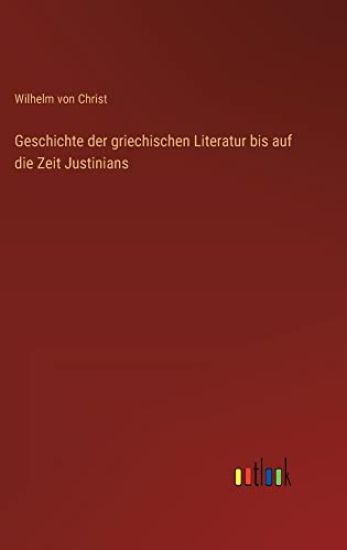 Geschichte der griechischen Literatur bis auf die Zeit Justinians