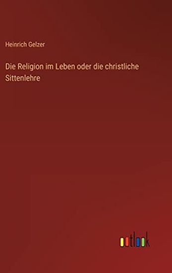 Die Religion im Leben oder die christliche Sittenlehre