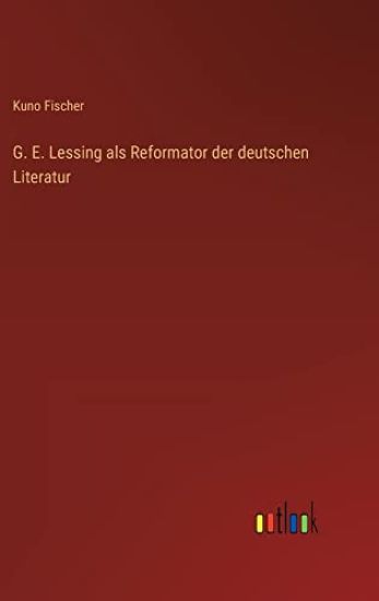 G. E. Lessing als Reformator der deutschen Literatur