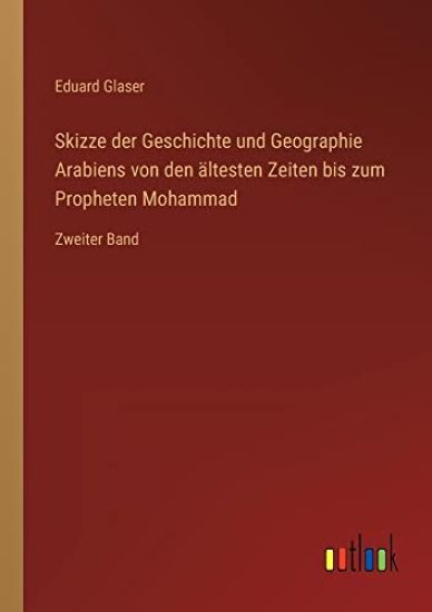 Skizze der Geschichte und Geographie Arabiens von den ältesten Zeiten bis zum Propheten Mohammad