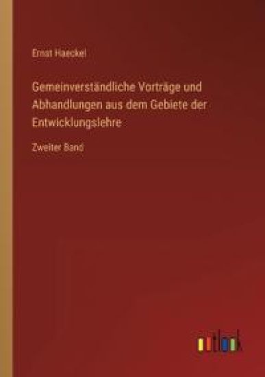 Gemeinverständliche Vorträge und Abhandlungen aus dem Gebiete der Entwicklungslehre