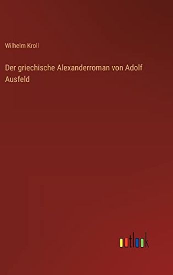 Der griechische Alexanderroman von Adolf Ausfeld