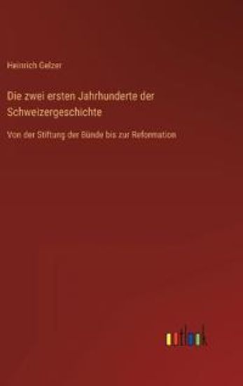 Die zwei ersten Jahrhunderte der Schweizergeschichte