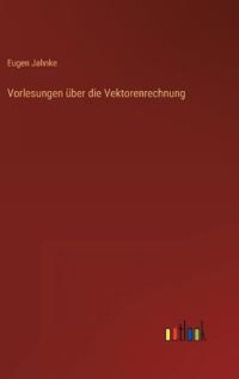 Vorlesungen über die Vektorenrechnung