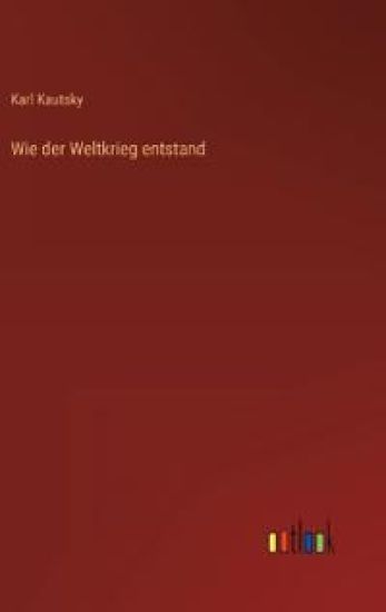 Wie der Weltkrieg entstand