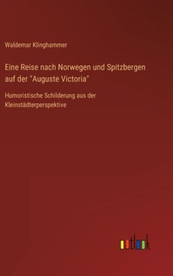 Eine Reise nach Norwegen und Spitzbergen auf der "Auguste Victoria"