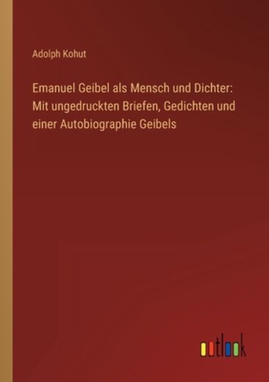 Emanuel Geibel als Mensch und Dichter