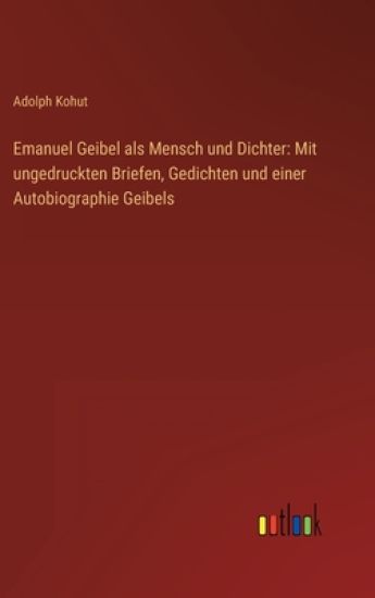 Emanuel Geibel als Mensch und Dichter