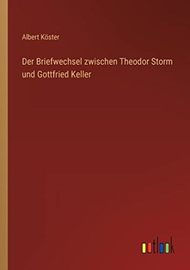 Der Briefwechsel zwischen Theodor Storm und Gottfried Keller