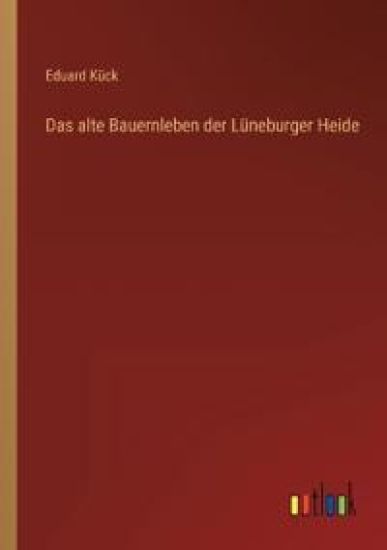 Das alte Bauernleben der Lüneburger Heide