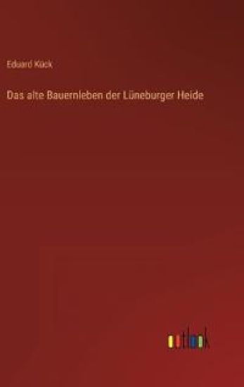 Das alte Bauernleben der Lüneburger Heide