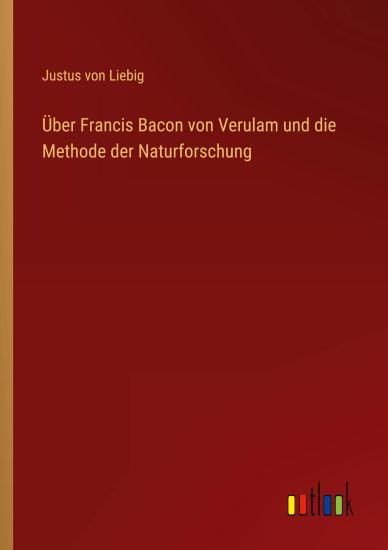 Über Francis Bacon von Verulam und die Methode der Naturforschung