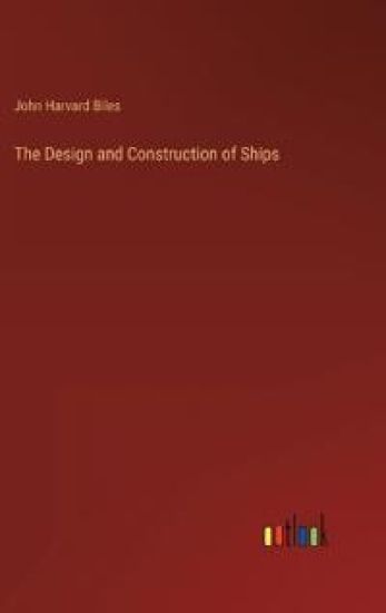 The Design and Construction of Ships