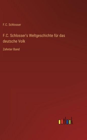 F.C. Schlosser's Weltgeschichte für das deutsche Volk