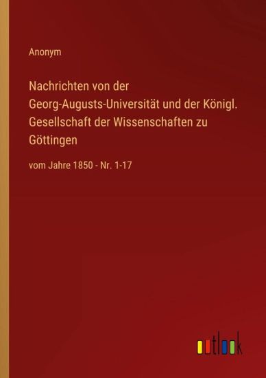 Nachrichten von der Georg-Augusts-Universität und der Königl. Gesellschaft der Wissenschaften zu Göttingen