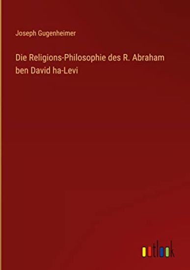 Die Religions-Philosophie des R. Abraham ben David ha-Levi