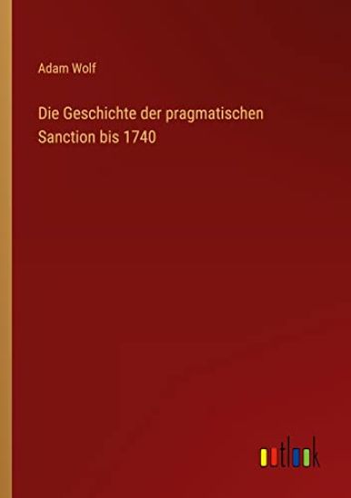 Die Geschichte der pragmatischen Sanction bis 1740