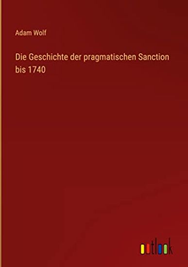 Die Geschichte der pragmatischen Sanction bis 1740
