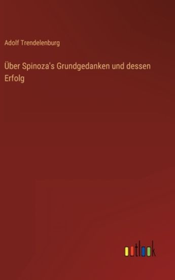 Über Spinoza's Grundgedanken und dessen Erfolg