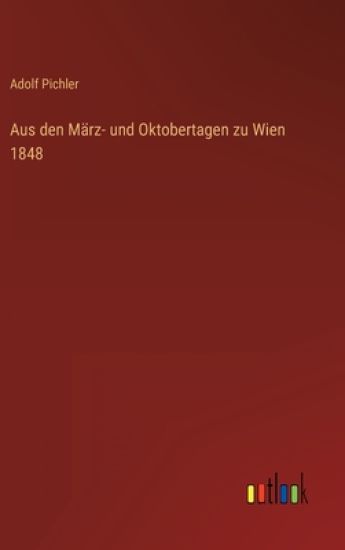 Aus den März- und Oktobertagen zu Wien 1848