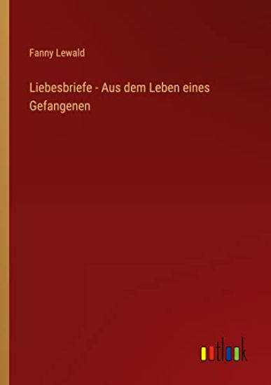 Liebesbriefe - Aus dem Leben eines Gefangenen