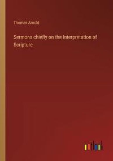 Sermons chiefly on the Interpretation of Scripture