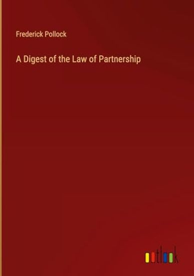 A Digest of the Law of Partnership