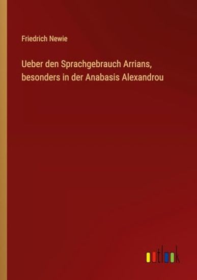 Ueber den Sprachgebrauch Arrians, besonders in der Anabasis Alexandrou
