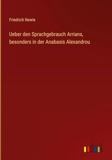 Ueber den Sprachgebrauch Arrians, besonders in der Anabasis Alexandrou
