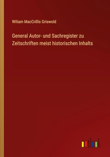General Autor- und Sachregister zu Zeitschriften meist historischen Inhalts