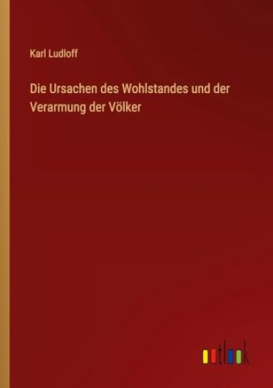 Die Ursachen des Wohlstandes und der Verarmung der Völker