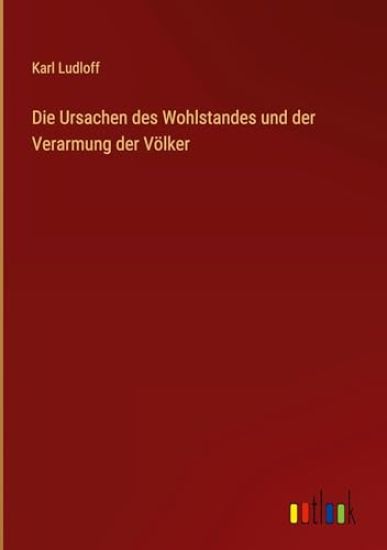 Die Ursachen des Wohlstandes und der Verarmung der Völker