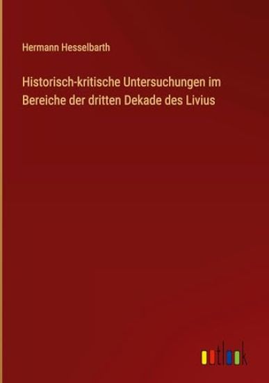 Historisch-kritische Untersuchungen im Bereiche der dritten Dekade des Livius