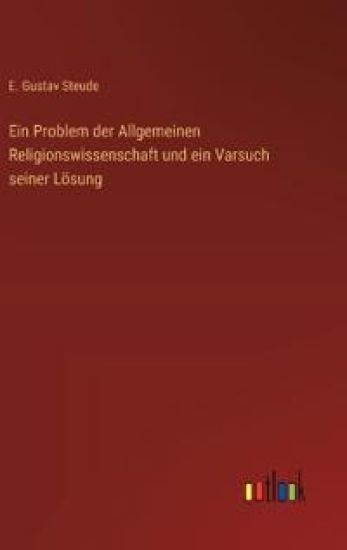 Ein Problem der Allgemeinen Religionswissenschaft und ein Varsuch seiner Lösung