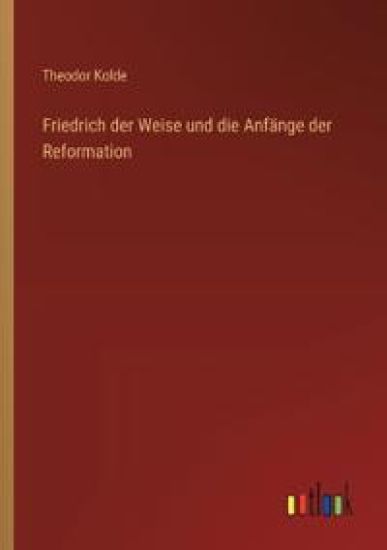 Friedrich der Weise und die Anfänge der Reformation