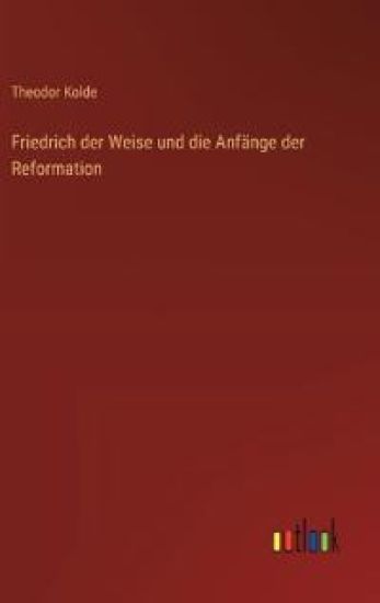 Friedrich der Weise und die Anfänge der Reformation