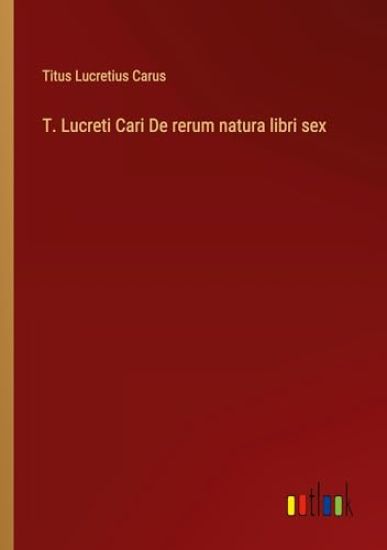 T. Lucreti Cari De rerum natura libri sex