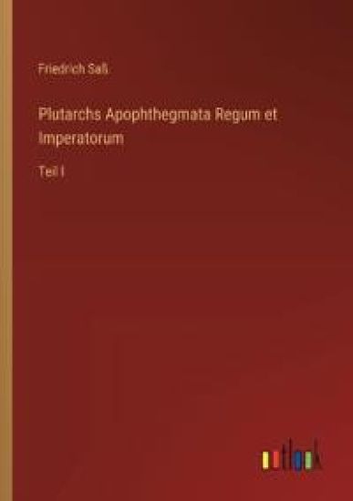 Plutarchs Apophthegmata Regum et Imperatorum