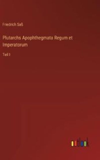 Plutarchs Apophthegmata Regum et Imperatorum