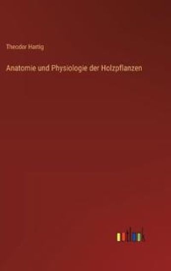 Anatomie und Physiologie der Holzpflanzen