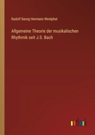 Allgemeine Theorie der musikalischen Rhythmik seit J.S. Bach