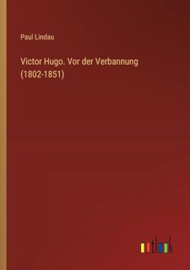 Victor Hugo. Vor der Verbannung (1802-1851)