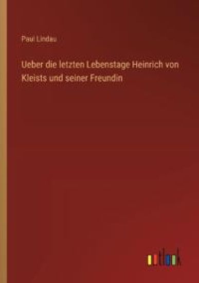 Ueber die letzten Lebenstage Heinrich von Kleists und seiner Freundin
