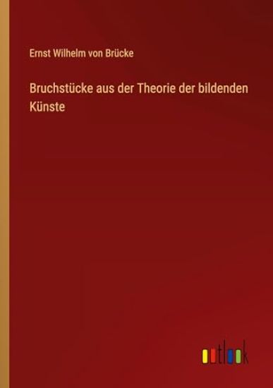 Bruchstücke aus der Theorie der bildenden Künste