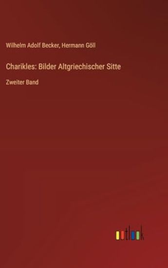 Charikles: Bilder Altgriechischer Sitte: Zweiter Band