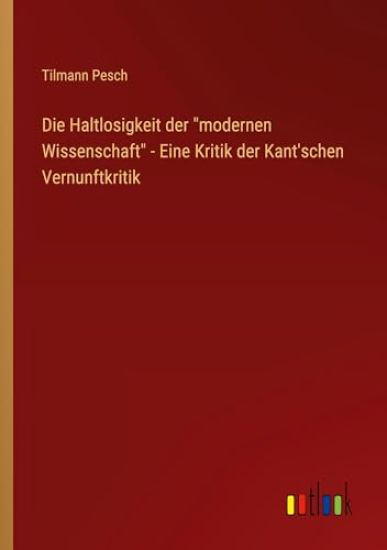 Die Haltlosigkeit der "modernen Wissenschaft" - Eine Kritik der Kant'schen Vernunftkritik