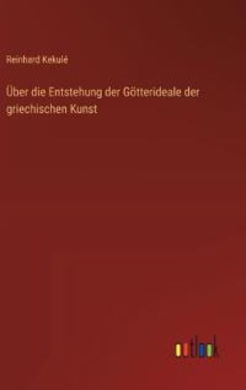 Über die Entstehung der Götterideale der griechischen Kunst