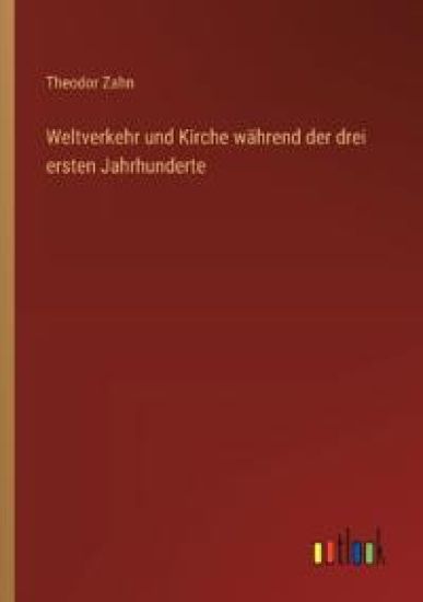 Weltverkehr und Kirche während der drei ersten Jahrhunderte