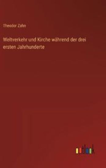 Weltverkehr und Kirche während der drei ersten Jahrhunderte