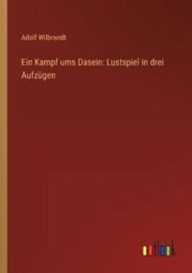 Ein Kampf ums Dasein: Lustspiel in drei Aufzügen